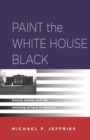 Image for Paint the White House Black