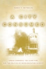 Image for A city consumed  : urban commerce, the Cairo fire, and the politics of decolonization in Egypt
