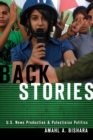 Image for Back stories  : U.S. news production and Palestinian politics