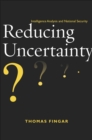 Image for Reducing Uncertainty: Intelligence Analysis and National Security