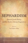 Image for Sephardism: Spanish Jewish history and the modern literary imagination