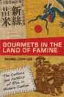 Image for Gourmets in the land of famine: the culture and politics of rice in modern Canton
