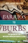 Image for Barrios to burbs: the making of the Mexican American middle class