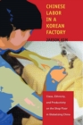 Image for Chinese labor in a Korean factory  : class, ethnicity, and productivity on the shop floor in globalizing China