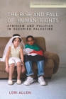 Image for The rise and fall of human rights  : cynicism and politics in occupied Palestine