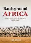 Image for Battleground Africa  : Cold War in the Congo, 1960-1965