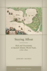 Image for Staying afloat  : risk and uncertainty in Spanish Atlantic world trade, 1760-1820