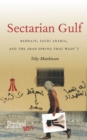 Image for Sectarian gulf  : Bahrain, Saudi Arabia, and the Arab Spring that wasn&#39;t