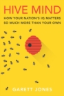 Image for Hive mind  : how your nation&#39;s IQ matters so much more than your own