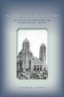 Image for Faith in empire: religion, politics, and colonial rule in French Senegal 1880-1940