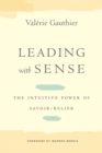Image for Leading with sense  : the intuitive power of savoir-relier