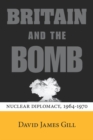 Image for Britain and the bomb  : nuclear diplomacy, 1964-1970