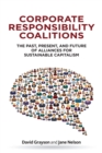 Image for Corporate Responsibility Coalitions: The Past, Present, and Future of Alliances for Sustainable Capitalism