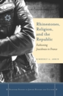 Image for Rhinestones, religion, and the Republic: fashioning Jewishness in France