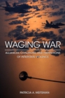 Image for Waging war  : alliances, coalitions, and institutions of interstate violence