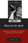 Image for Blown by the Spirit: Puritanism and the Emergence of an Antinomian Underground in Pre-Civil-War England