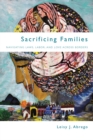 Image for Sacrificing Families : Navigating Laws, Labor, and Love Across Borders