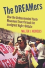 Image for DREAMers: How the Undocumented Youth Movement Transformed the Immigrant Rights Debate