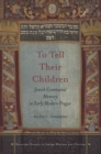 Image for To Tell Their Children: Jewish Communal Memory in Early Modern Prague