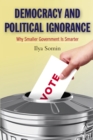 Image for Democracy and Political Ignorance: Why Smaller Government Is Smarter