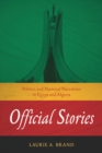 Image for Official stories  : politics and national narratives in Egypt and Algeria