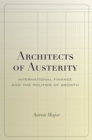 Image for Architects of austerity: international finance and the politics of growth