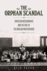 Image for The Orphan Scandal : Christian Missionaries and the Rise of the Muslim Brotherhood
