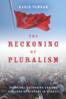 Image for The Reckoning of Pluralism : Political Belonging and the Demands of History in Turkey