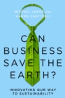 Image for Can Business Save the Earth? : Innovating Our Way to Sustainability