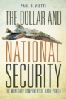 Image for The dollar and national security  : the monetary component of hard power