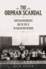 Image for The Orphan Scandal : Christian Missionaries and the Rise of the Muslim Brotherhood