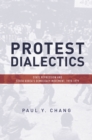 Image for Protest dialectics  : state repression and South Korea&#39;s democracy movement, 1970-1979