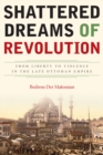 Image for Shattered Dreams of Revolution : From Liberty to Violence in the Late Ottoman Empire