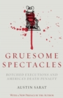Image for Gruesome Spectacles: Botched Executions and America&#39;s Death Penalty