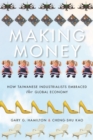 Image for Making Money : How Taiwanese Industrialists Embraced the Global Economy