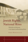 Image for Jewish rights, national rites: nationalism and autonomy in late imperial and revolutionary Russia : 180