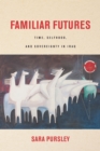 Image for Familiar futures  : time, selfhood, and sovereignty in Iraq