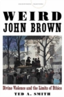 Image for Weird John Brown  : divine violence and the limits of ethics