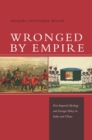 Image for Wronged by empire  : post-imperial ideology and foreign policy in India and China
