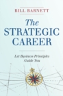 Image for The strategic career  : let business principles guide you