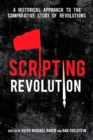 Image for Scripting revolution  : a historical approach to the comparative study of revolutions