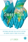 Image for Sweet talk  : paternalism and collective action in North-South trade relations