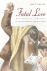 Image for Fatal love  : spousal killers, law, and punishment in the late colonial Spanish Atlantic