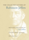 Image for The collected letters of Robinson Jeffers, with selected letters of Una JeffersVolume three,: 1940-1962