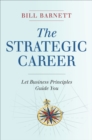 Image for The strategic career: let business principles guide you
