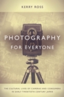 Image for Photography for everyone: the cultural lives of cameras and consumers in early twentieth-century Japan