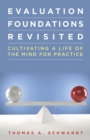 Image for Evaluation foundations revisited: cultivating a life of the mind for practice