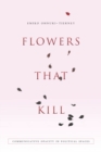 Image for Flowers That Kill: Communicative Opacity in Political Spaces