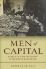 Image for Men of Capital: Scarcity and Economy in Mandate Palestine