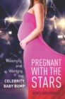 Image for Pregnant with the stars  : watching and wanting the celebrity baby bump